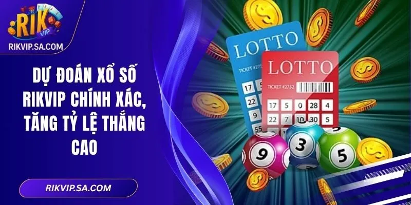 Dự Đoán Xổ Số RIKVIP Chính Xác, Tăng Tỷ Lệ Thắng Cao